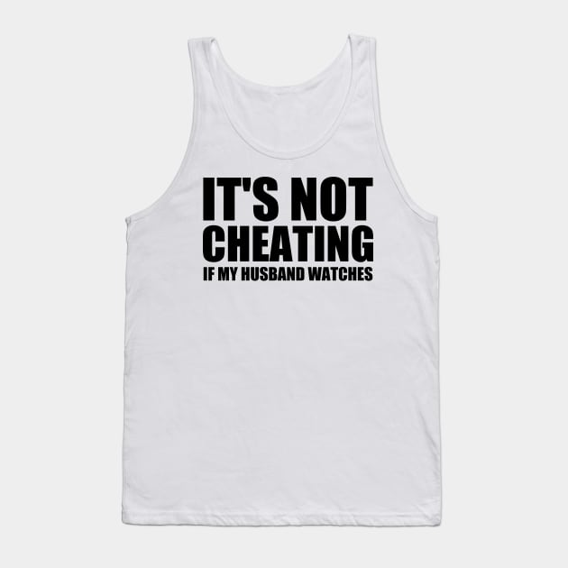 It's Not Cheating If My Husband Watches Tank Top by Clara switzrlnd